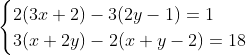 \begin{cases} 2(3x+2)-3(2y-1)=1 \\ 3(x+2y)-2(x+y-2)=18 \end{cases}
